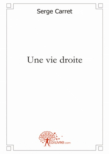 Carret_Serge-Une_vie_droite-9782332453051_0