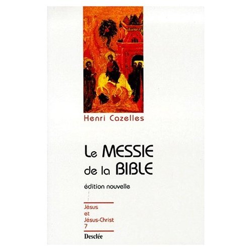 Cazelles_Henri-LE_MESSIE_DE_LA_BIBLE._Christologie_de_l_Ancien_Testament_dition_1999-9782718906515_0