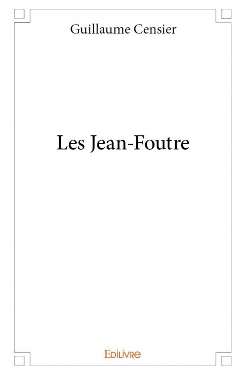 Censier_Guillaume-Les_Jean-Foutre-9782334036689_0