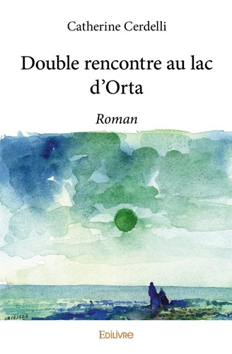 Cerdelli_Catherine-Double_rencontre_au_lac_d_Orta._Roman-9782334201780_0