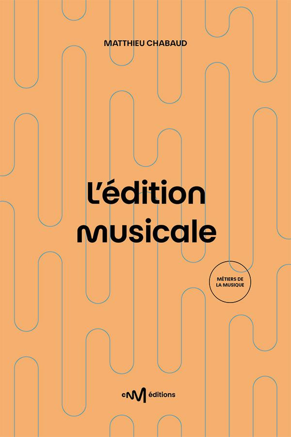Chabaud_Matthieu-L_dition_musicale._Le_guide_pratique_de_l_diteur_de_musique_2e_dition-9782367480558_0