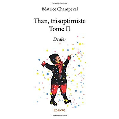 Champeval_B_atrice-Than_trisoptimiste._Tome_II_Dealer-9782414181384_0