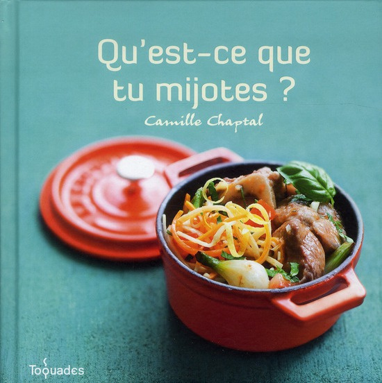 Chaptal_Camille_Balme_Martin_Bretin_AnneC_-Qu_est-ce_que_tu_mijotes_-9782754033435_0
