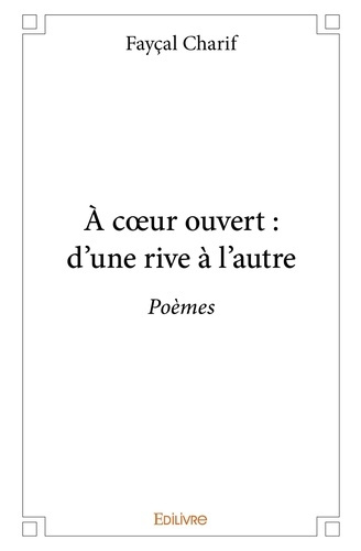 Charif_Fay_al-_coeur_ouvert_d_une_rive_l_autre._Po_mes-9782332984210_0
