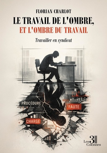 Charlot_Florian-Le_travail_de_l_ombre_et_l_ombre_du_travail._Travailler_en_syndicat-9791040625131_0