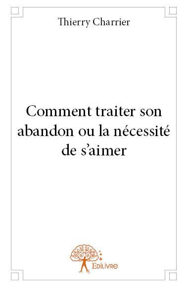 Charrier_Thierry-Comment_traiter_son_abandon_ou_la_n_cessit_de_s_aimer-9782332661166_0