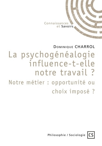 Charrol_Dominique-La_psychog_n_alogie_influence-t-elle_notre_travail_Notre_m_tier_opportunit_ou_choix_impos_-9782342353693_0