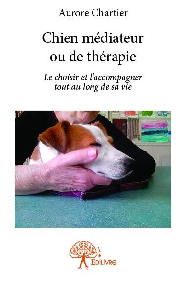 Chartier_Aurore-Chien_m_diateur_ou_de_th_rapie._Le_choisir_et_l_accompagner_tout_au_long_de_sa_vie-9782332792754_0
