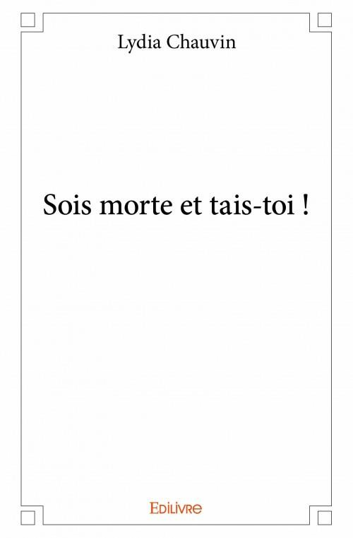 Chauvin_Lydia-Sois_morte_et_tais-toi-9782334100489_0