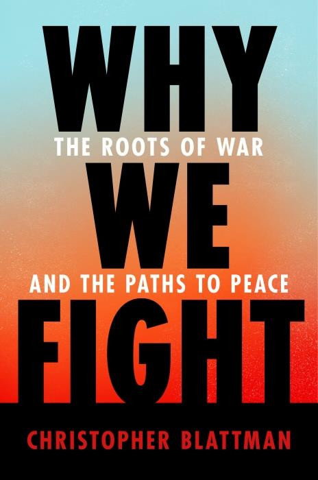 Chris_Blattman-Why_We_Fight_The_Roots_of_War_and_the_Paths_to_Peace-9781984881571_0