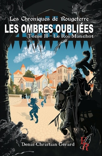 Christian_Gerard_denis-Les_ombres_oubli_es_Tome_2_Le_roi_Manchot-9782386750410_0