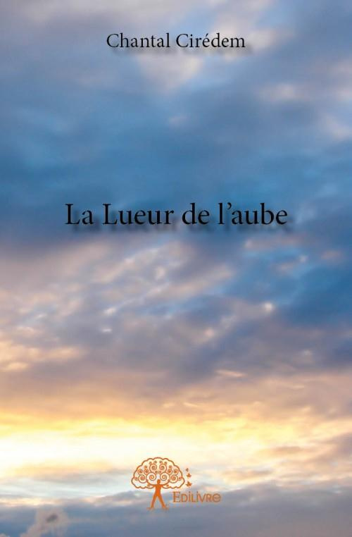 Ciredem_Chantal-La_Lueur_de_l_aube-9782332912824_0