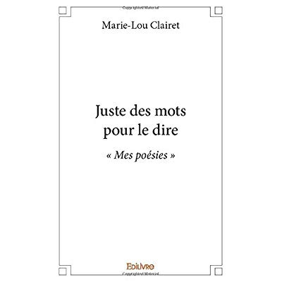Clairet_Marie-Lou-Juste_des_mots_pour_le_dire._Mes_po_sies_-9782414375233_0