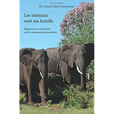 Clav_-Letourneur_Astrid_Calendini_Fr_d_ric-Les_animaux_sont_ma_famille._Regard_d_une_v_t_rinaire_sur_la_communication_animale-9782334187169_0