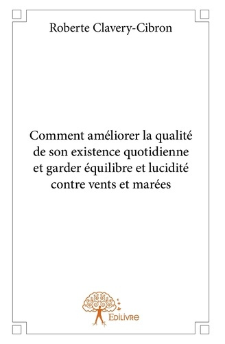 Clavery-cibron_Roberte-Comment_am_liorer_la_qualit_de_son_existence_quotidienne_et_garder_quilibre_et_lucidit_._contre_ve-9782332908261_0