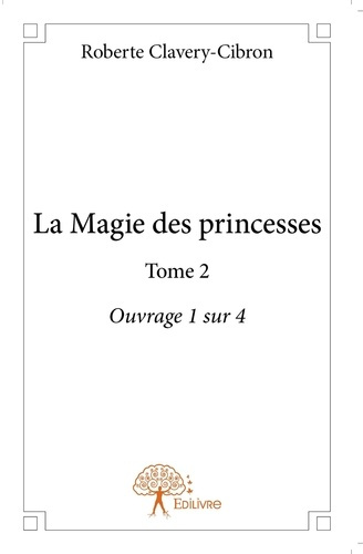 Clavery-cibron_Roberte-La_Magie_des_princesses_-_Tome_2._Ouvrage_1_sur_4-9782332899026_0
