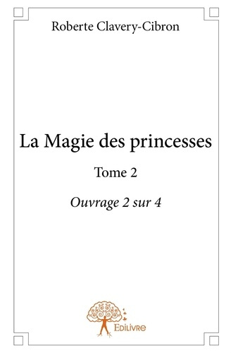 Clavery-cibron_Roberte-La_Magie_des_princesses_-_Tome_2._Ouvrage_2_sur_4-9782332898999_0