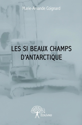 Coignar_Marie-Amande-Les_si_beaux_champs_d_Antarctique-9782332772213_0