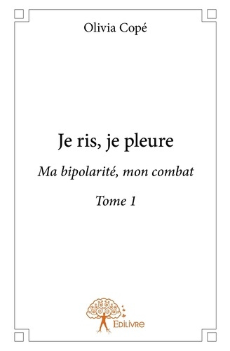 Cop_Olivia-Je_ris_je_pleure_-_Tome_1._Ma_bipolarit_mon_combat_-_Tome_1-9782332756060_0