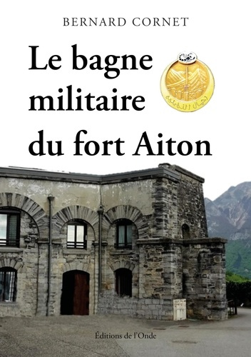 Cornet_Bernard-Le_bagne_militaire_du_fort_Aiton-9782371586680_0