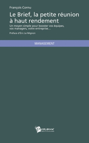 Cornu_Fran_ois-Le_brief_la_petite_r_union_haut_rendement._Un_moyen_simple_pour_booster_vos_quipes_vos_managers-9782748359749_0
