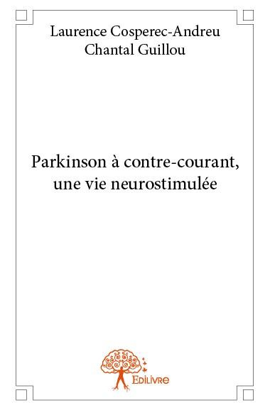 Cosp_rec-Andreu_Laurence_Guillou_Chantal-Parkinson_contre-courant_une_vie_neurostimul_e-9782332824059_0
