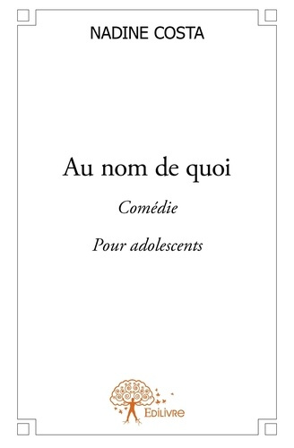 Costa_Nadine-Au_nom_de_quoi._Com_die_Pour_adolescents-9782332611536_0