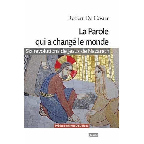 Coster_Robert_de_Delumeau_Jean-La_Parole_qui_a_chang_le_monde._Six_r_volutions_de_J_sus_de_Nazareth-9782873566593_0