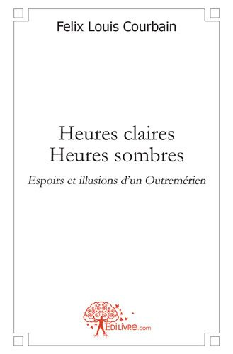 Courbain_F_lix-louis-Heures_claires_Heures_sombres._Espoirs_et_illusions_d_un_Outrem_rien-9782353354702_0