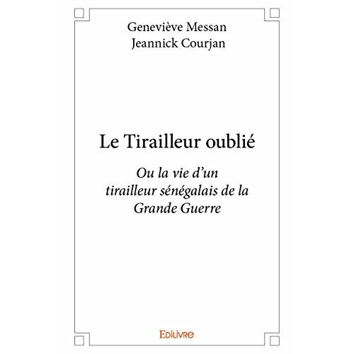 Courjan_Jeannick_Messan_Genevi_ve-Le_Tirailleur_oubli_._Ou_la_vie_d_un_tirailleur_s_n_galais_de_la_Grande_Guerre-9782334048088_0