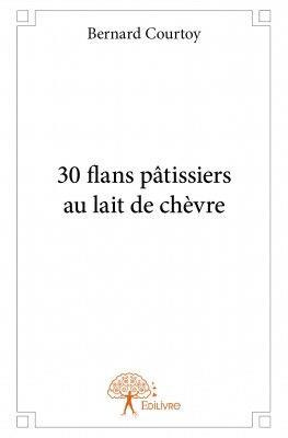 Courtoy_Bernard-30_flans_p_tissiers_au_lait_de_ch_vre-9782332974679_0