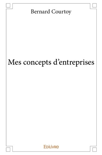 Courtoy_Bernard-Mes_concepts_d_entreprises-9782332993267_0