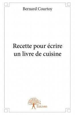 Courtoy_Bernard-Recette_pour_crire_un_livre_de_cuisine-9782332971401_0