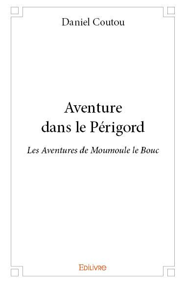 Coutou_Daniel-Aventure_dans_le_P_rigord._Les_Aventures_de_Moumoule_le_Bouc-9782414141982_0