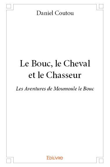Coutou_Daniel-Le_Bouc_le_Cheval_et_le_Chasseur._Les_Aventures_de_Moumoule_le_Bouc-9782414141920_0