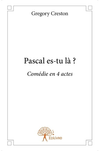 Creston_Gr_gory-Pascal_es-tu_l_Com_die_en_4_actes-9782332969842_0
