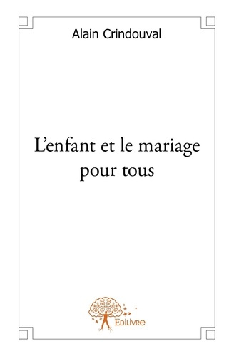 Crindouval_Alain-L_enfant_et_le_mariage_pour_tous-9782332573889_0