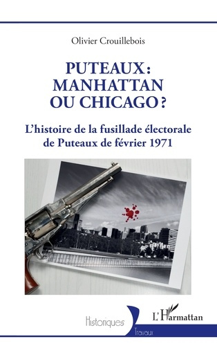 Crouillebois_Olivier-Puteaux_Manhattan_ou_Chicago_L_histoire_de_la_fusillade_lectorale_de_Puteaux_de_f_vrier_1971-9782336559322_0