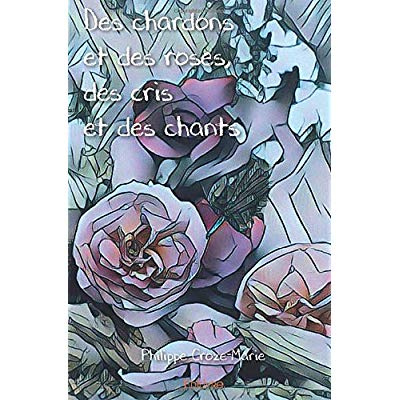 Croze-marie_Philippe-Des_chardons_et_des_roses_des_cris_et_des_chants-9782414308422_0