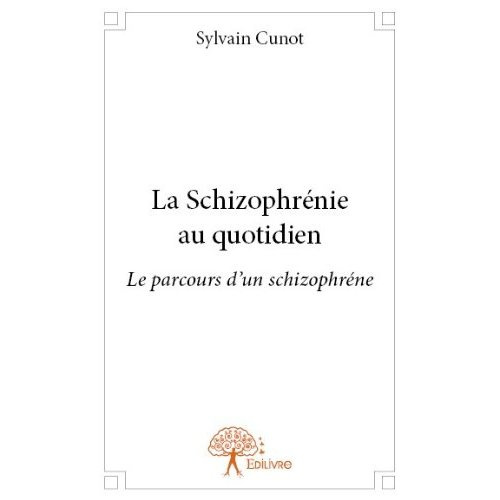 Cunot_Sylvain-La_Schizophr_nie_au_quotidien._Le_parcours_d_un_schizophr_ne-9782332651457_0