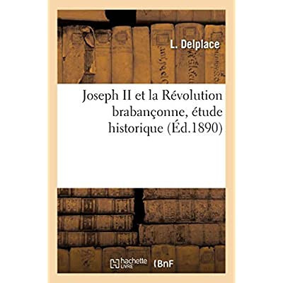 DELPLACE_L.-JOSEPH_II_ET_LA_REVOLUTION_BRABANCONNE_ETUDE_HISTORIQUE-9782013632805_0