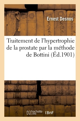 DESNOS_ERNEST-TRAITEMENT_DE_L_HYPERTROPHIE_DE_LA_PROSTATE_PAR_LA_METHODE_DE_BOTTINI-9782011316011_0
