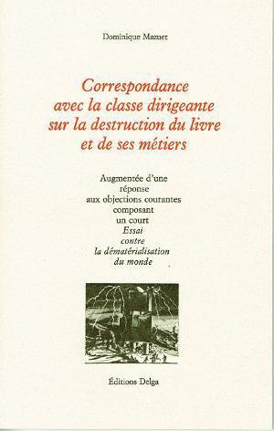 DOMINIQUE_MAZUET-CORRESPONDANCE_AVEC_LA_CLASSE_DIRIGEANTE_SUR_LA_DESTRUCTION_DU_LIVRE_ET_DE_SES_METIERS-9782915854381_0