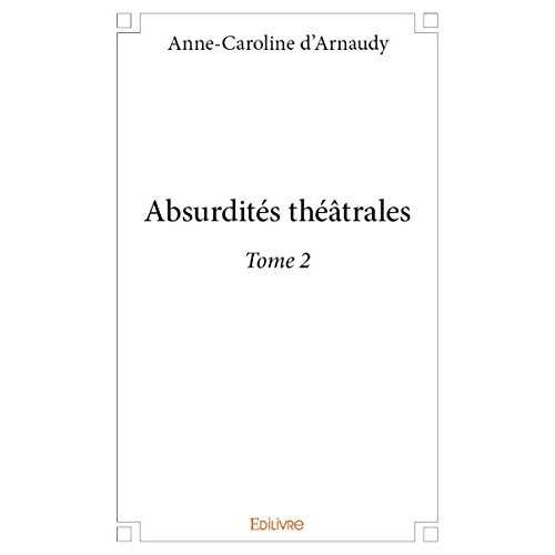 D_arnaudy_Anne-caroline-Absurdit_s_th_trales_-_Tome_2-9782334230797_0