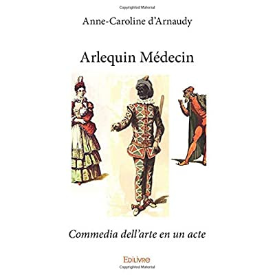 D_arnaudy_Anne-caroline-Arlequin_M_decin._Commedia_dell_arte_en_un_acte-9782414024537_0