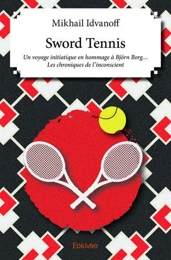 D_estr_es_gabriel-Sword_Tennis._Un_voyage_initiatique_en_hommage_Bj_rn_Borg..._-_Les_chroniques_de_l_inconscient-9782414236008_0