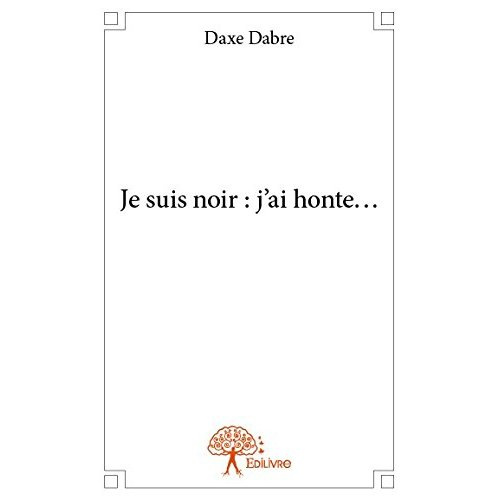 Dabre_Daxe-Je_suis_noir_j_ai_honte...-9782332650047_0