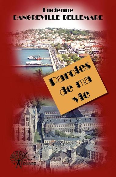 Dangreville-bellemare_Lucienne-Paroles_de_ma_vie._De_Fort-de-France_Martinique_Saint-Denis_France-9782332607300_0
