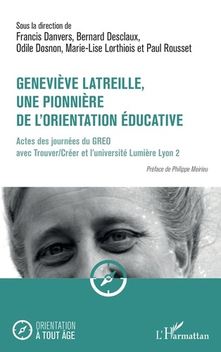 Danvers_Francis_Desclaux_Bernard_Dosnon_Odile-Genevi_ve_Latreille_une_pionni_re_de_l_orientation_ducative._Actes_des_journ_es_du_GREO_avec_Trouv-9782336576749_0