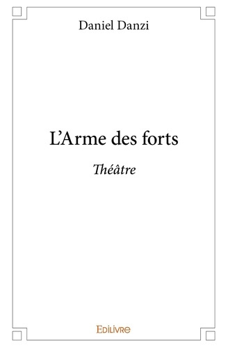 Danzi_Daniel-L_Arme_des_forts._Th_tre-9782332987693_0